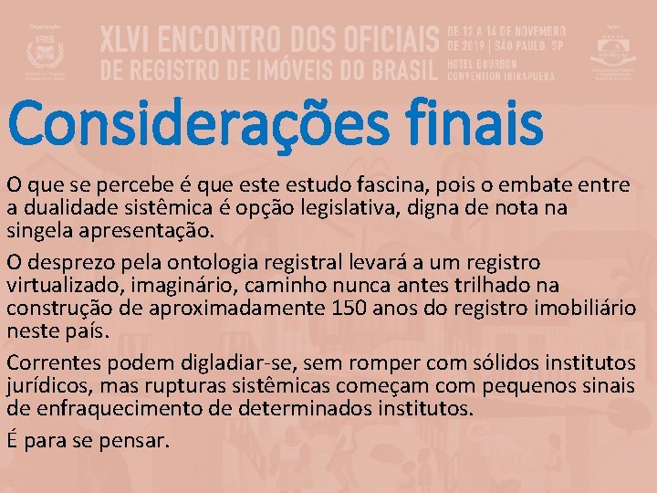 Considerações finais O que se percebe é que estudo fascina, pois o embate entre