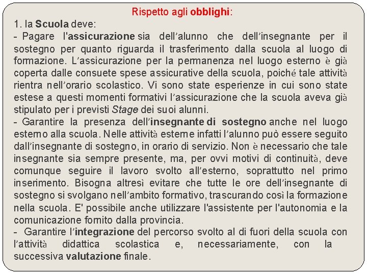 Rispetto agli obblighi: 1. la Scuola deve: - Pagare l'assicurazione sia dell’alunno che dell’insegnante