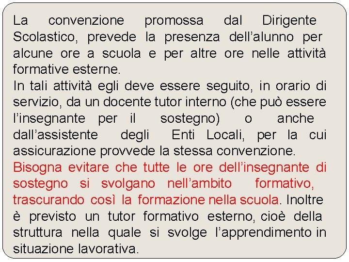 La convenzione promossa dal Dirigente Scolastico, prevede la presenza dell’alunno per alcune ore a