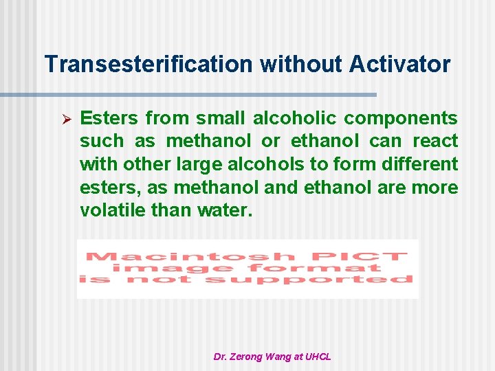 Transesterification without Activator Ø Esters from small alcoholic components such as methanol or ethanol