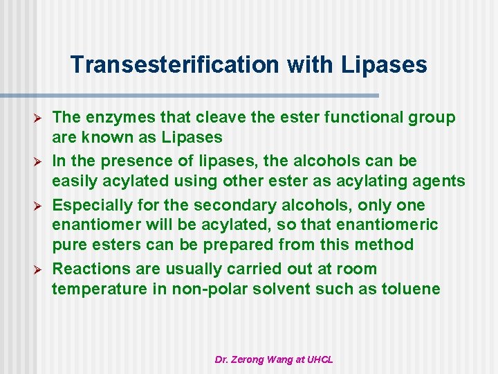 Transesterification with Lipases Ø Ø The enzymes that cleave the ester functional group are