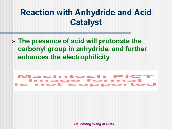 Reaction with Anhydride and Acid Catalyst Ø The presence of acid will protonate the