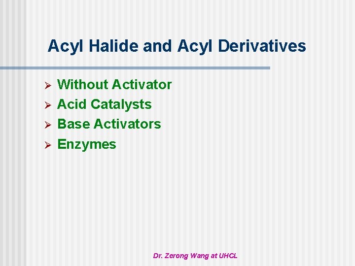 Acyl Halide and Acyl Derivatives Ø Ø Without Activator Acid Catalysts Base Activators Enzymes