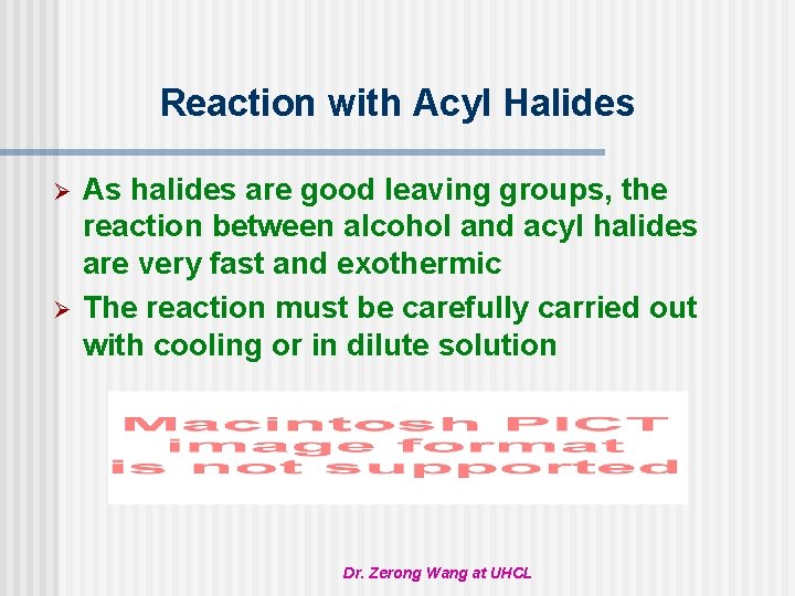 Reaction with Acyl Halides Ø Ø As halides are good leaving groups, the reaction