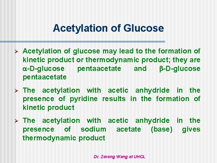 Acetylation of Glucose Ø Acetylation of glucose may lead to the formation of kinetic