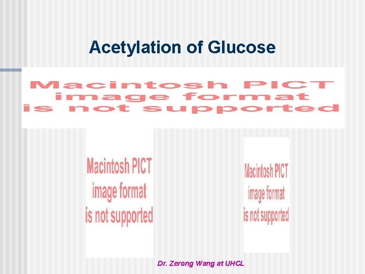 Acetylation of Glucose Dr. Zerong Wang at UHCL 