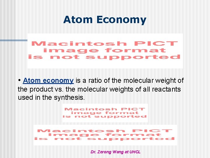 Atom Economy • Atom economy is a ratio of the molecular weight of the