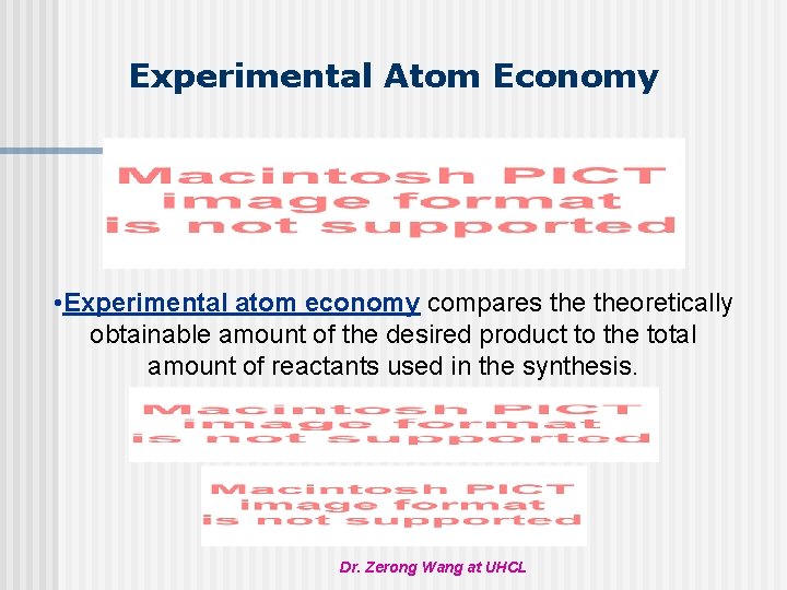 Experimental Atom Economy • Experimental atom economy compares theoretically obtainable amount of the desired