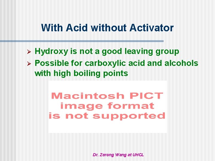 With Acid without Activator Ø Ø Hydroxy is not a good leaving group Possible