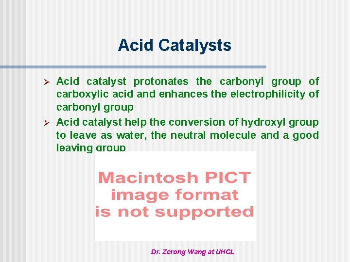 Acid Catalysts Ø Ø Acid catalyst protonates the carbonyl group of carboxylic acid and