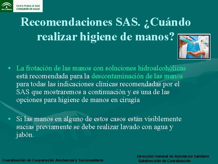 Recomendaciones SAS. ¿Cuándo realizar higiene de manos? • La frotación de las manos con