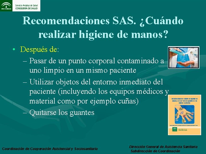 Recomendaciones SAS. ¿Cuándo realizar higiene de manos? • Después de: – Pasar de un