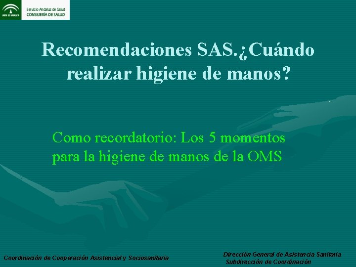 Recomendaciones SAS. ¿Cuándo realizar higiene de manos? Como recordatorio: Los 5 momentos para la
