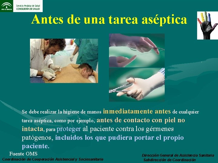 Antes de una tarea aséptica Se debe realizar la higiene de manos inmediatamente antes