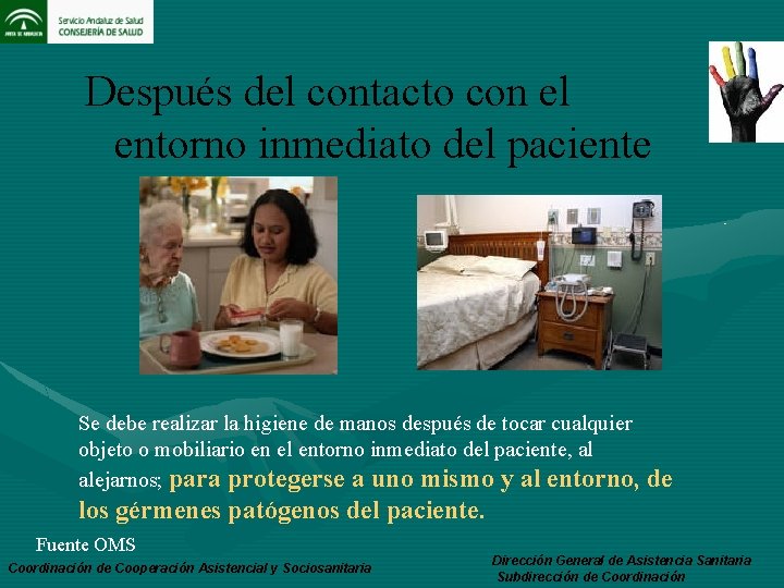 Después del contacto con el entorno inmediato del paciente Se debe realizar la higiene