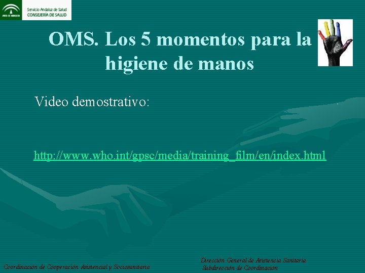 OMS. Los 5 momentos para la higiene de manos Video demostrativo: http: //www. who.