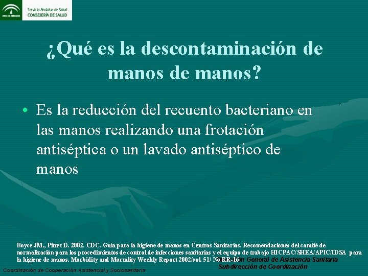 ¿Qué es la descontaminación de manos? • Es la reducción del recuento bacteriano en