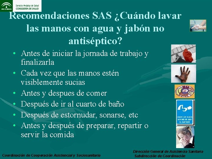 Recomendaciones SAS ¿Cuándo lavar las manos con agua y jabón no antiséptico? • Antes