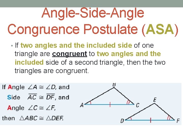 Angle-Side-Angle Congruence Postulate (ASA) • If two angles and the included side of one
