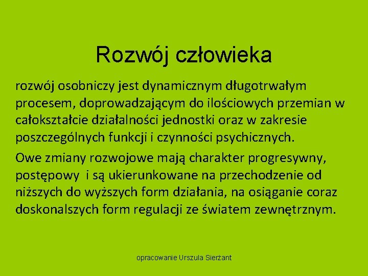 Rozwój człowieka rozwój osobniczy jest dynamicznym długotrwałym procesem, doprowadzającym do ilościowych przemian w całokształcie