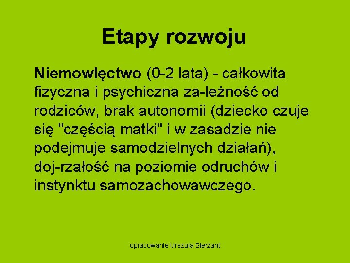 Etapy rozwoju Niemowlęctwo (0 2 lata) całkowita fizyczna i psychiczna za leżność od rodziców,