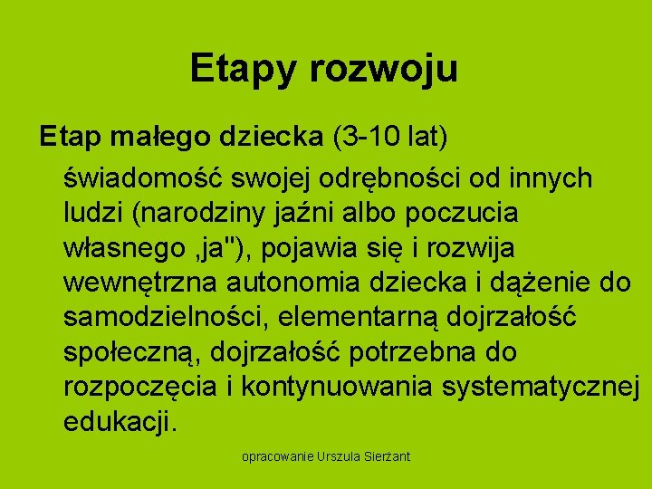 Etapy rozwoju Etap małego dziecka (3 10 lat) świadomość swojej odrębności od innych ludzi