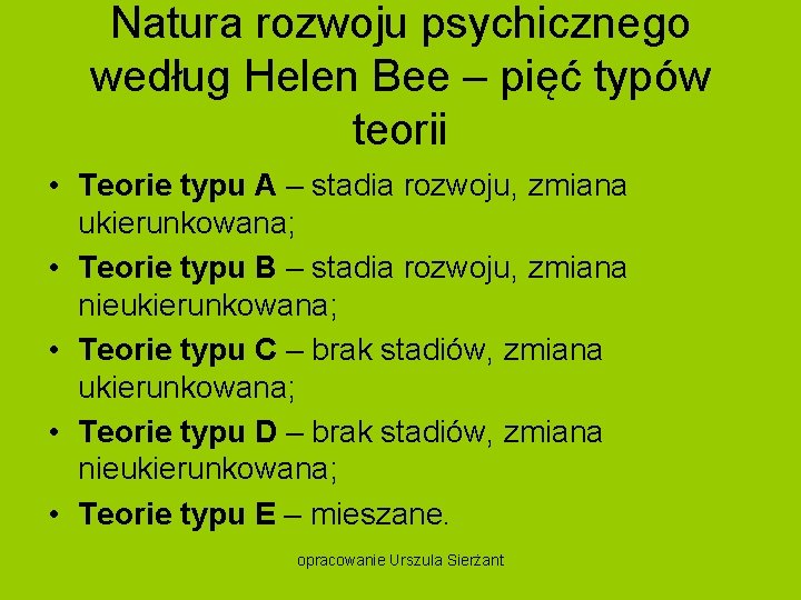 Natura rozwoju psychicznego według Helen Bee – pięć typów teorii • Teorie typu A