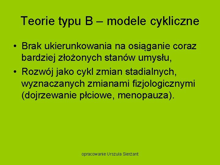 Teorie typu B – modele cykliczne • Brak ukierunkowania na osiąganie coraz bardziej złożonych