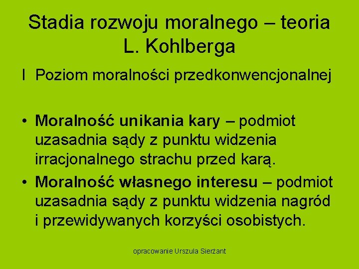 Stadia rozwoju moralnego – teoria L. Kohlberga I Poziom moralności przedkonwencjonalnej • Moralność unikania