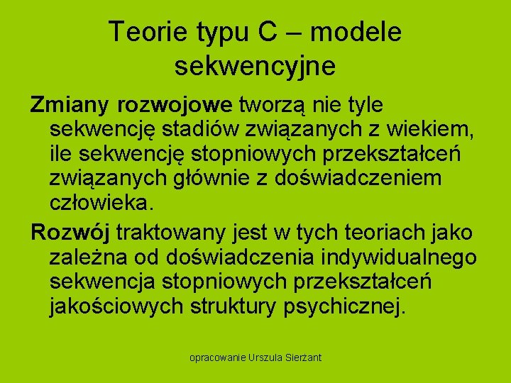 Teorie typu C – modele sekwencyjne Zmiany rozwojowe tworzą nie tyle sekwencję stadiów związanych