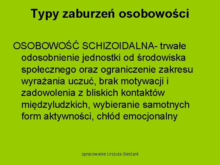 Typy zaburzeń osobowości OSOBOWOŚĆ SCHIZOIDALNA trwałe odosobnienie jednostki od środowiska społecznego oraz ograniczenie zakresu