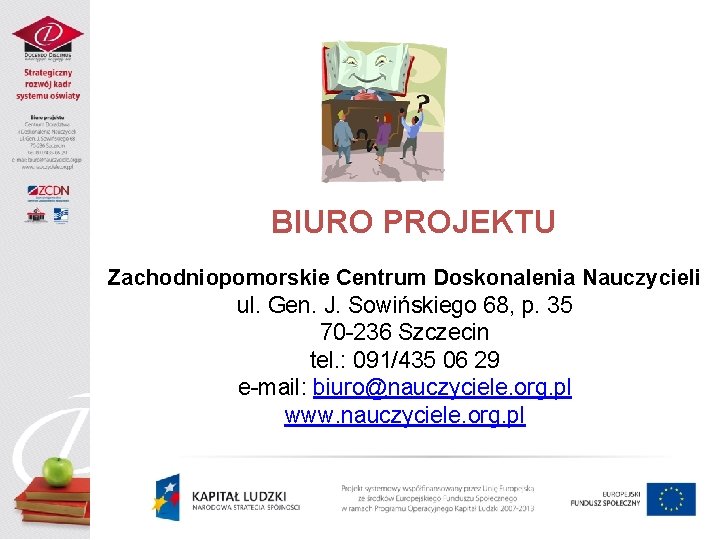 BIURO PROJEKTU Zachodniopomorskie Centrum Doskonalenia Nauczycieli ul. Gen. J. Sowińskiego 68, p. 35 70