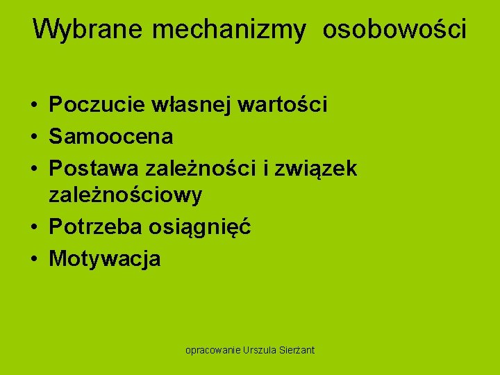 Wybrane mechanizmy osobowości • Poczucie własnej wartości • Samoocena • Postawa zależności i związek