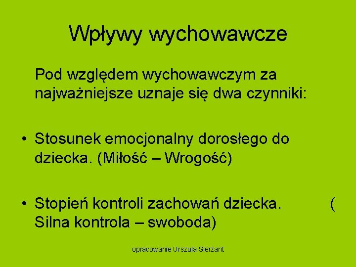 Wpływy wychowawcze Pod względem wychowawczym za najważniejsze uznaje się dwa czynniki: • Stosunek emocjonalny