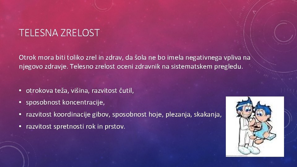 TELESNA ZRELOST Otrok mora biti toliko zrel in zdrav, da šola ne bo imela