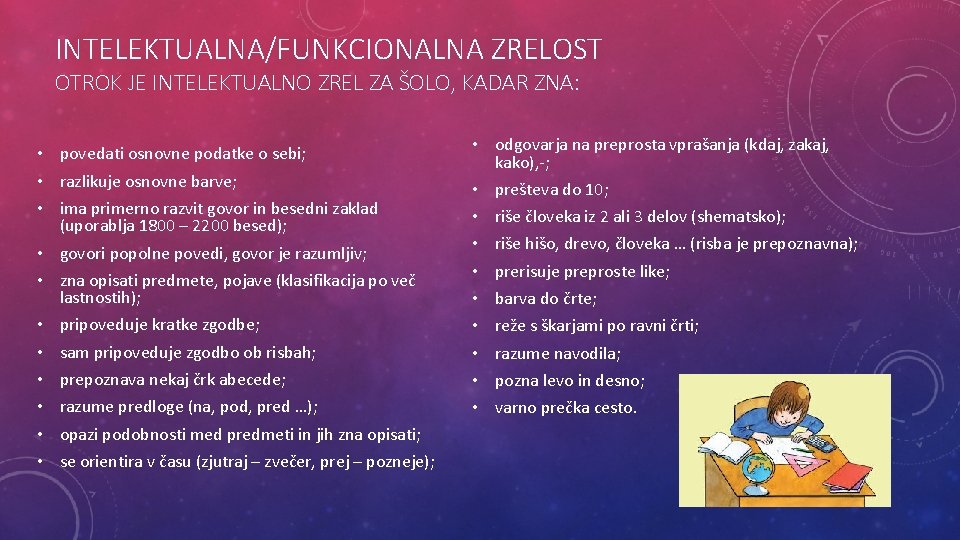 INTELEKTUALNA/FUNKCIONALNA ZRELOST OTROK JE INTELEKTUALNO ZREL ZA ŠOLO, KADAR ZNA: • povedati osnovne podatke