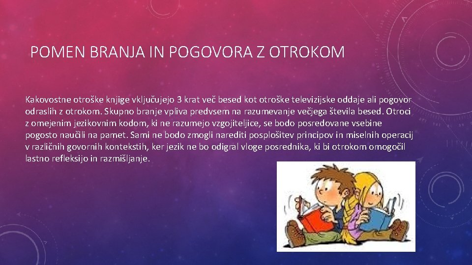 POMEN BRANJA IN POGOVORA Z OTROKOM Kakovostne otroške knjige vključujejo 3 krat več besed