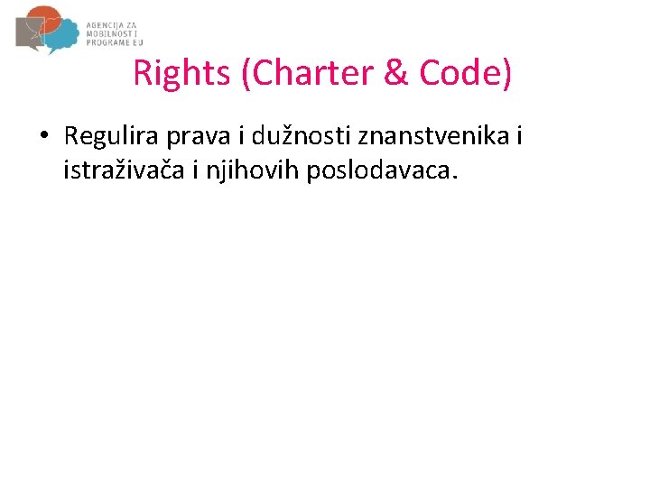 Rights (Charter & Code) • Regulira prava i dužnosti znanstvenika i istraživača i njihovih