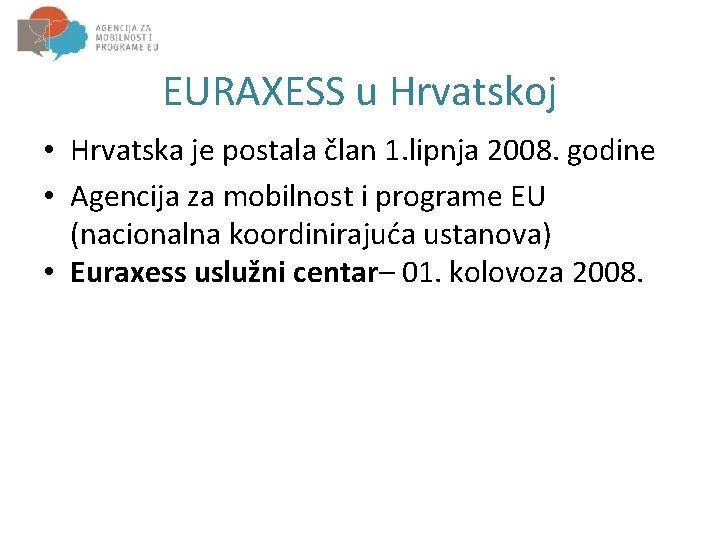 EURAXESS u Hrvatskoj • Hrvatska je postala član 1. lipnja 2008. godine • Agencija