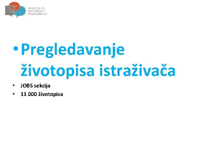  • Pregledavanje životopisa istraživača • JOBS sekcija • 11 000 životopisa 