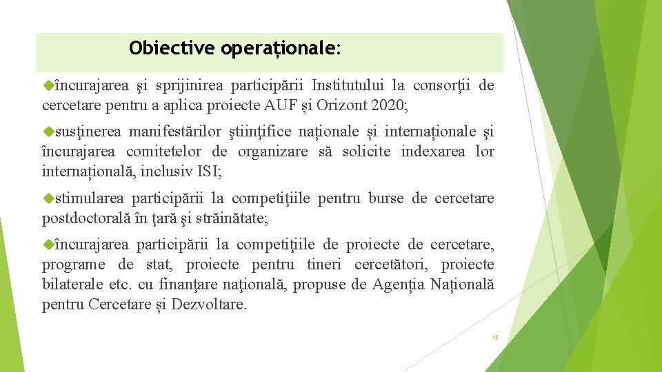 Obiective operaționale: încurajarea şi sprijinirea participării Institutului la consorţii de cercetare pentru a aplica