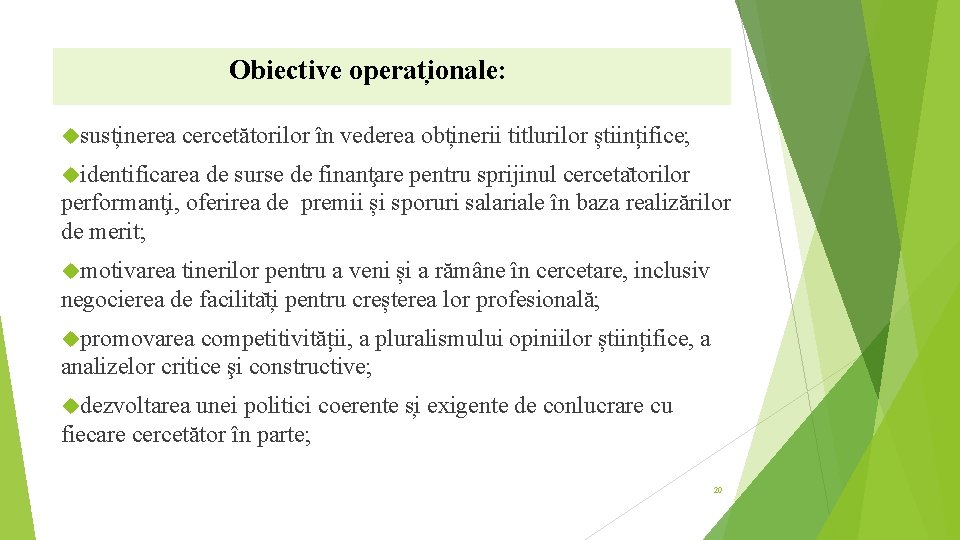 Obiective operat ionale: sust inerea cercetătorilor în vederea obt inerii titlurilor științifice;   identificarea