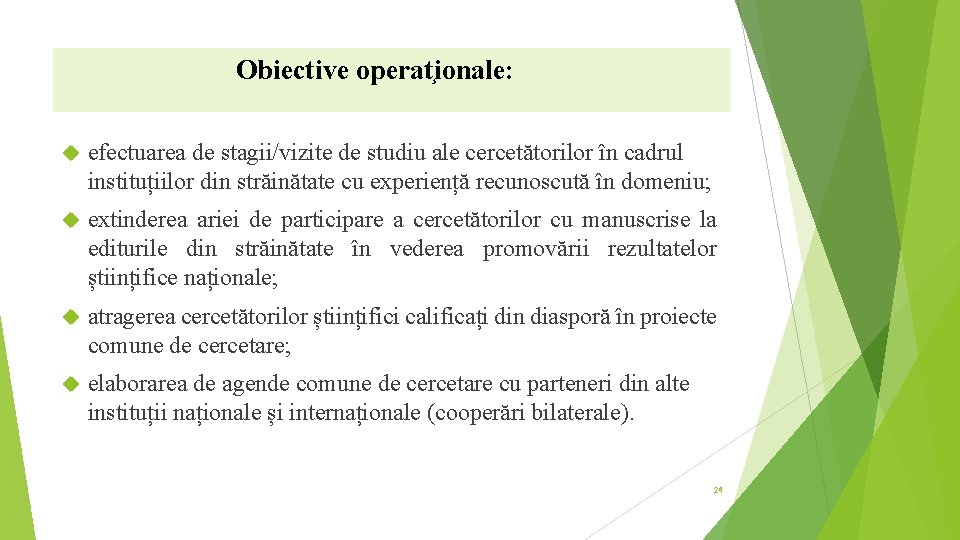 Obiective operat ionale: efectuarea de stagii/vizite de studiu ale cercetătorilor în cadrul instituțiilor din