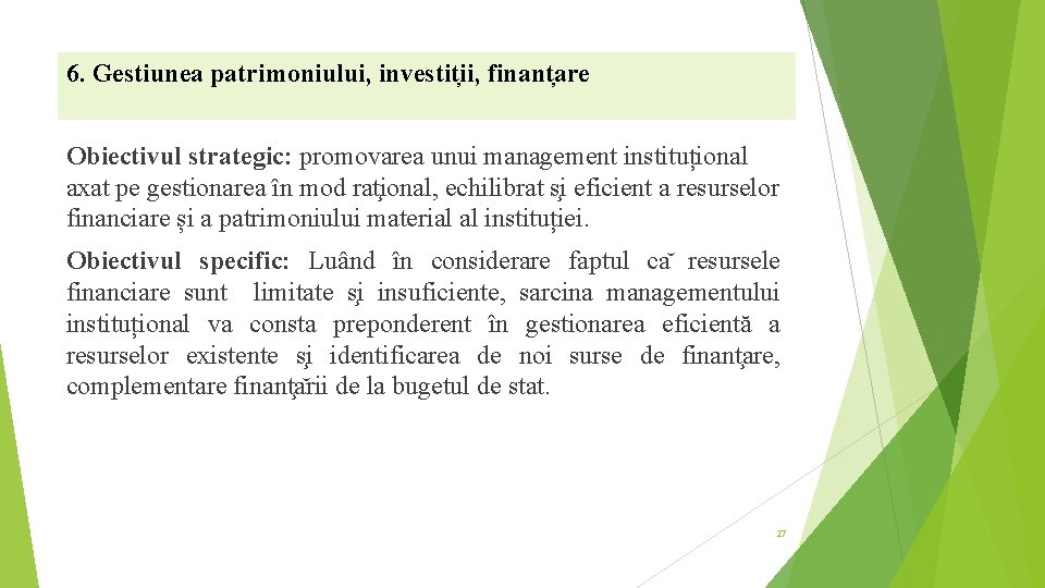 6. Gestiunea patrimoniului, investit ii, finant are Obiectivul strategic: promovarea unui management instituțional axat