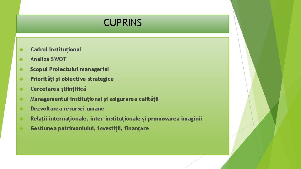 CUPRINS Cadrul instituțional Analiza SWOT Scopul Proiectului managerial Priorități și obiective strategice Cercetarea științifică