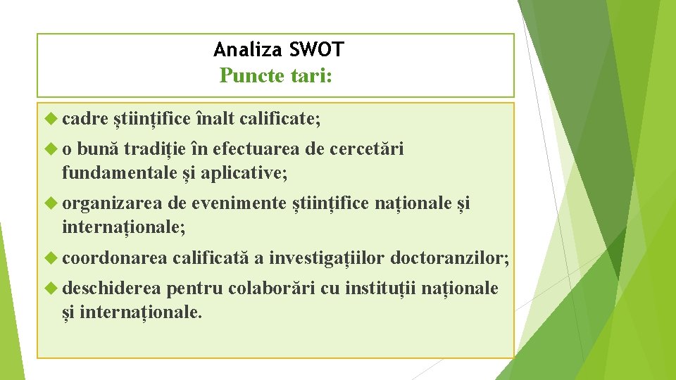 Analiza SWOT Puncte tari: cadre științifice înalt calificate; o bună tradiție în efectuarea de