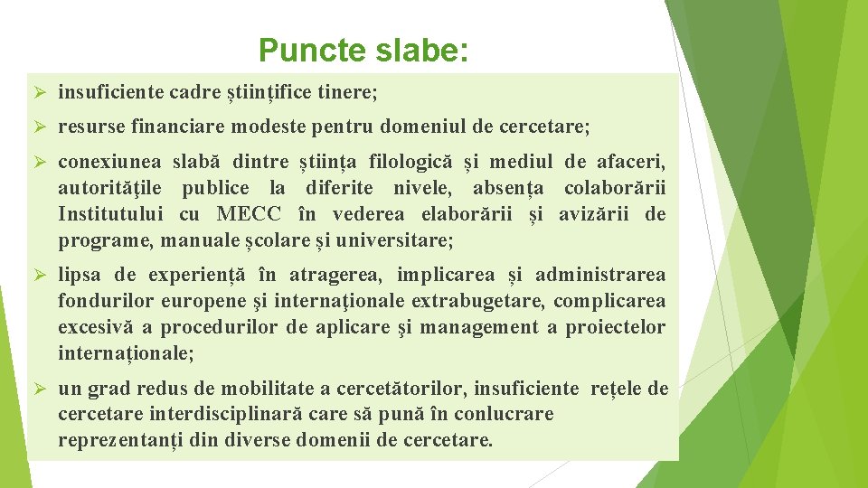 Puncte slabe: Ø insuficiente cadre științifice tinere; Ø resurse financiare modeste pentru domeniul de