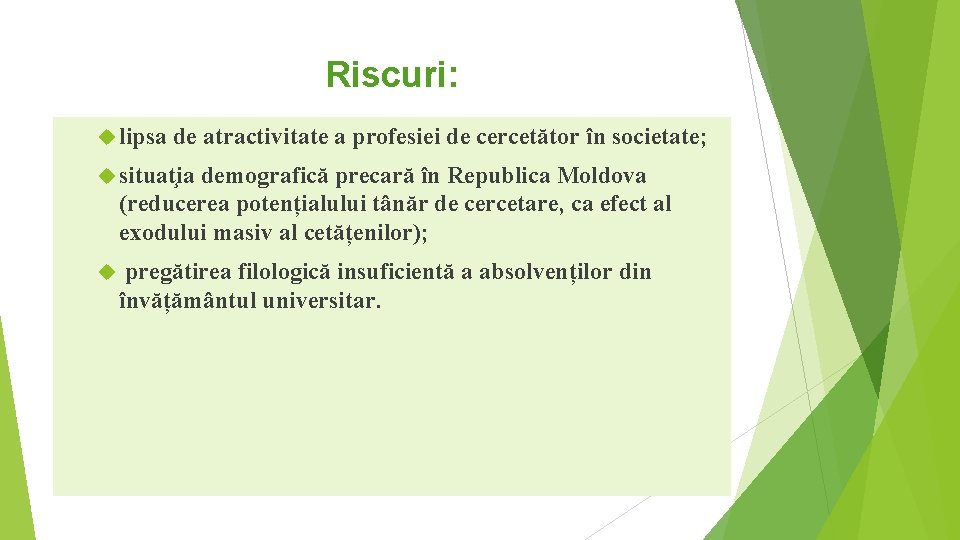 Riscuri: lipsa de atractivitate a profesiei de cercetător în societate; situat ia demografică precară