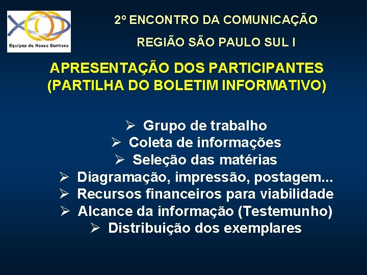 2º ENCONTRO DA COMUNICAÇÃO REGIÃO SÃO PAULO SUL I APRESENTAÇÃO DOS PARTICIPANTES (PARTILHA DO 2º ENCONTRO DA COMUNICAÇÃO REGIÃO SÃO PAULO SUL I APRESENTAÇÃO DOS PARTICIPANTES (PARTILHA DO
