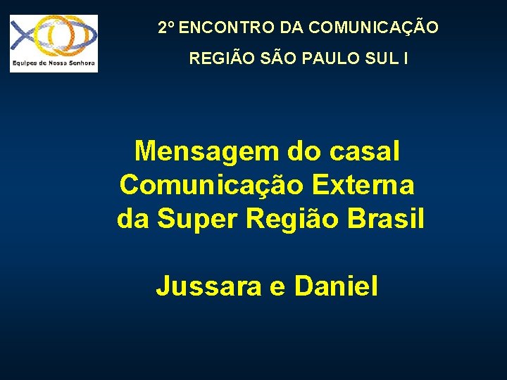 2º ENCONTRO DA COMUNICAÇÃO REGIÃO SÃO PAULO SUL I Mensagem do casal Comunicação Externa